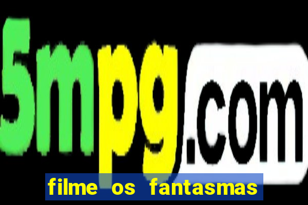 filme os fantasmas de scrooge